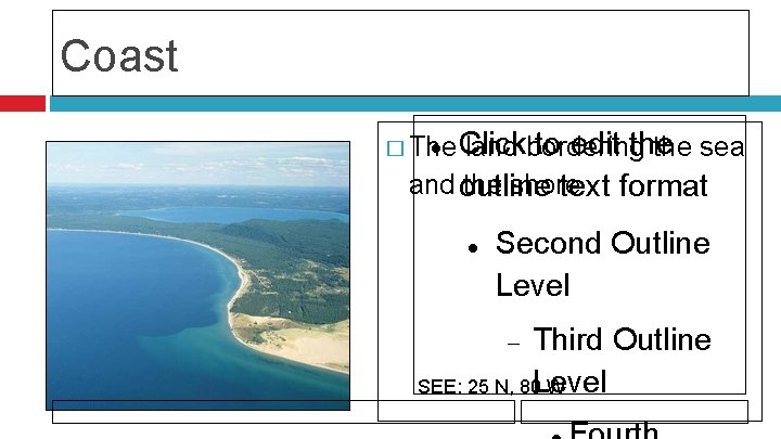 Coast Click to edit the � The land bordering the sea and outline the