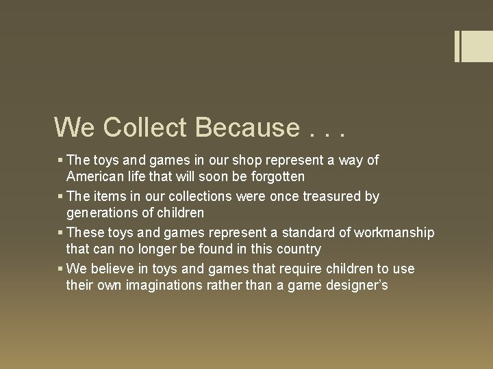 We Collect Because. . . § The toys and games in our shop represent