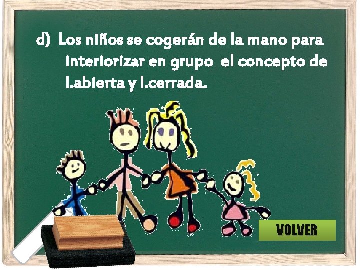 d) Los niños se cogerán de la mano para interiorizar en grupo el concepto