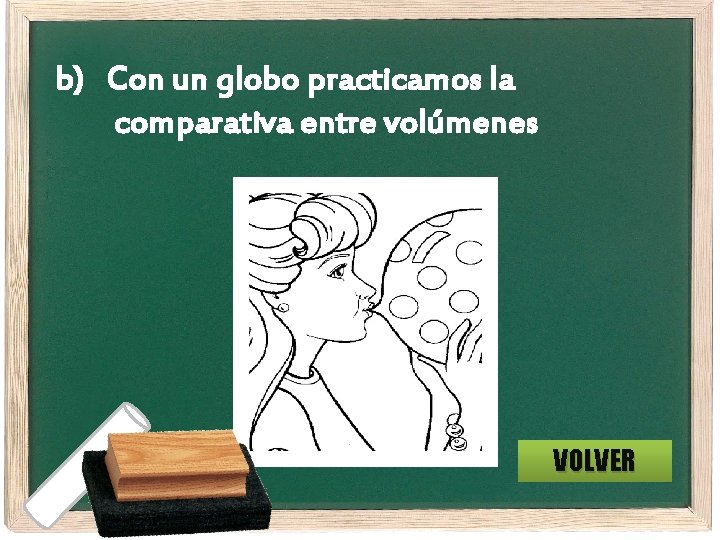 b) Con un globo practicamos la comparativa entre volúmenes VOLVER 