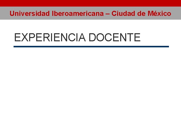 Universidad Iberoamericana – Ciudad de México EXPERIENCIA DOCENTE 