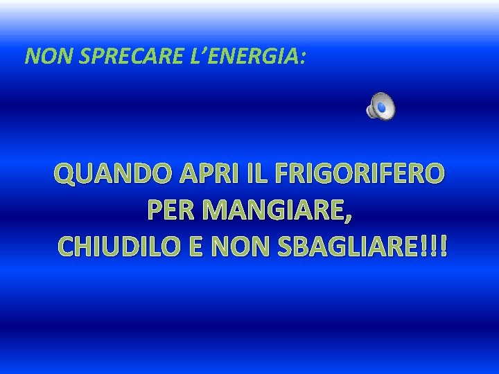 NON SPRECARE L’ENERGIA: QUANDO APRI IL FRIGORIFERO PER MANGIARE, CHIUDILO E NON SBAGLIARE!!! 