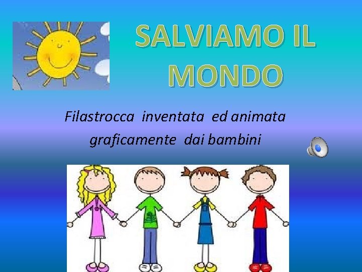 SALVIAMO IL MONDO Filastrocca inventata ed animata graficamente dai bambini 