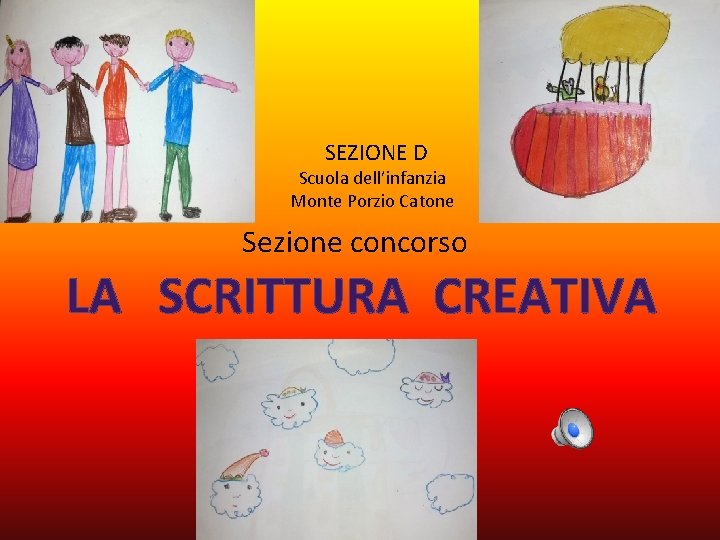 SEZIONE D Scuola dell’infanzia Monte Porzio Catone Sezione concorso LA SCRITTURA CREATIVA 