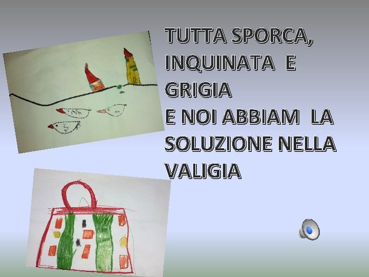 TUTTA SPORCA, INQUINATA E GRIGIA E NOI ABBIAM LA SOLUZIONE NELLA VALIGIA 