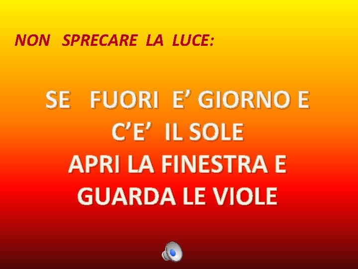 NON SPRECARE LA LUCE: SE FUORI E’ GIORNO E C’E’ IL SOLE APRI LA