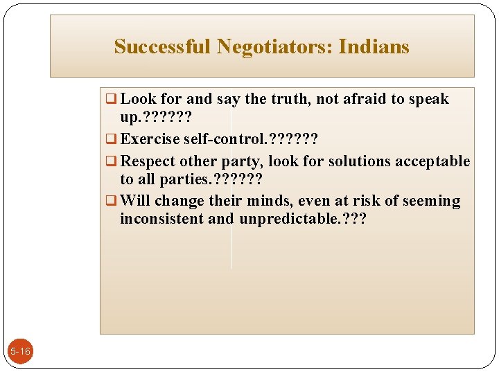 Successful Negotiators: Indians q Look for and say the truth, not afraid to speak