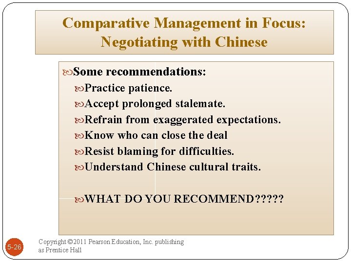 Comparative Management in Focus: Negotiating with Chinese Some recommendations: Practice patience. Accept prolonged stalemate.