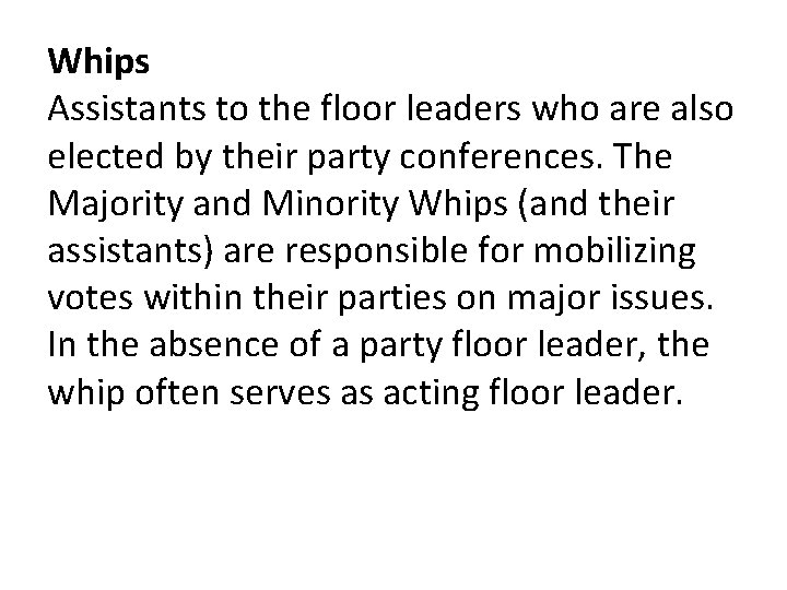 Whips Assistants to the floor leaders who are also elected by their party conferences.