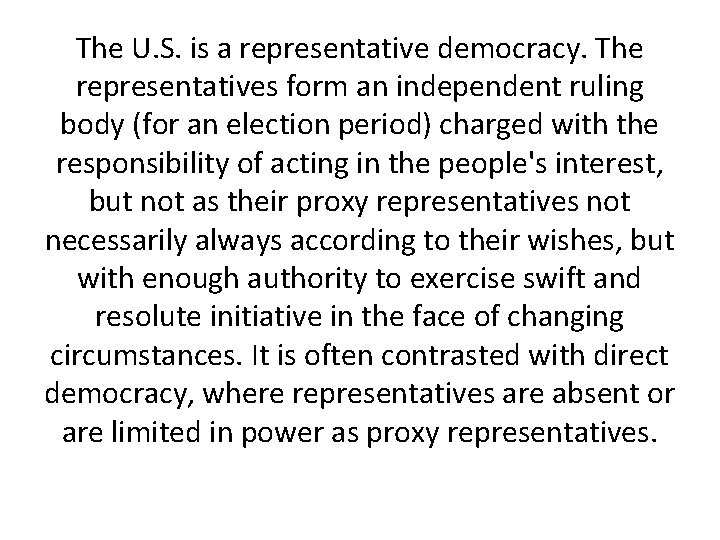 The U. S. is a representative democracy. The representatives form an independent ruling body