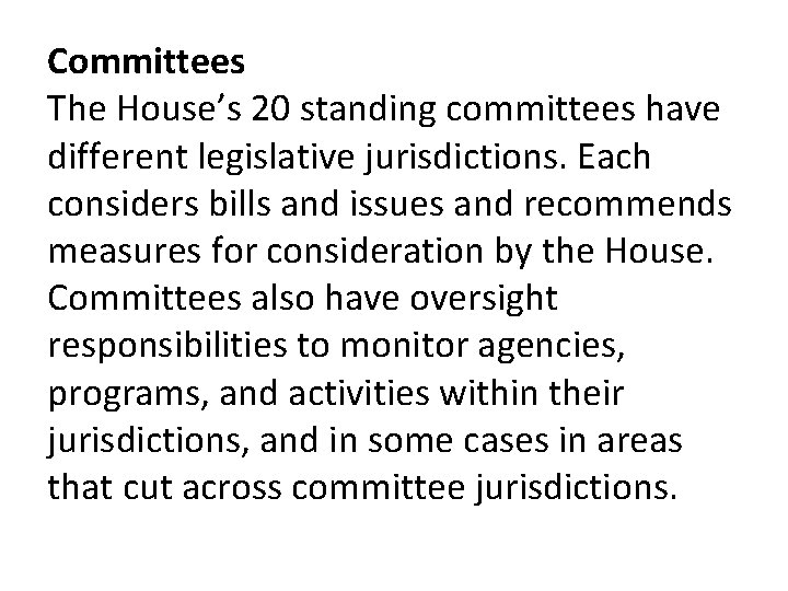 Committees The House’s 20 standing committees have different legislative jurisdictions. Each considers bills and