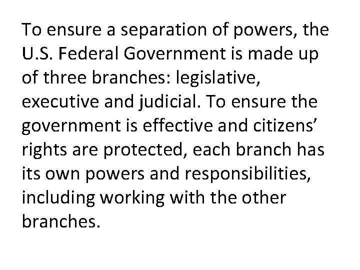 To ensure a separation of powers, the U. S. Federal Government is made up