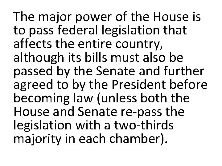 The major power of the House is to pass federal legislation that affects the