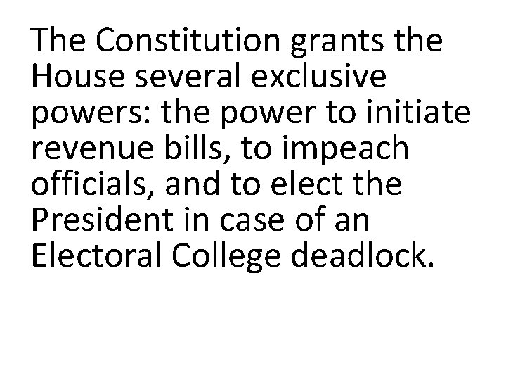 The Constitution grants the House several exclusive powers: the power to initiate revenue bills,