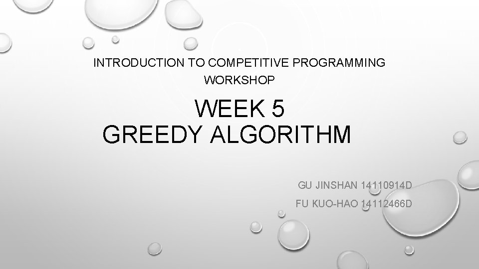INTRODUCTION TO COMPETITIVE PROGRAMMING WORKSHOP WEEK 5 GREEDY