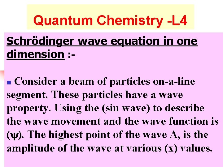 Quantum Chemistry -L 4 Schrödinger wave equation in one dimension : Consider a beam