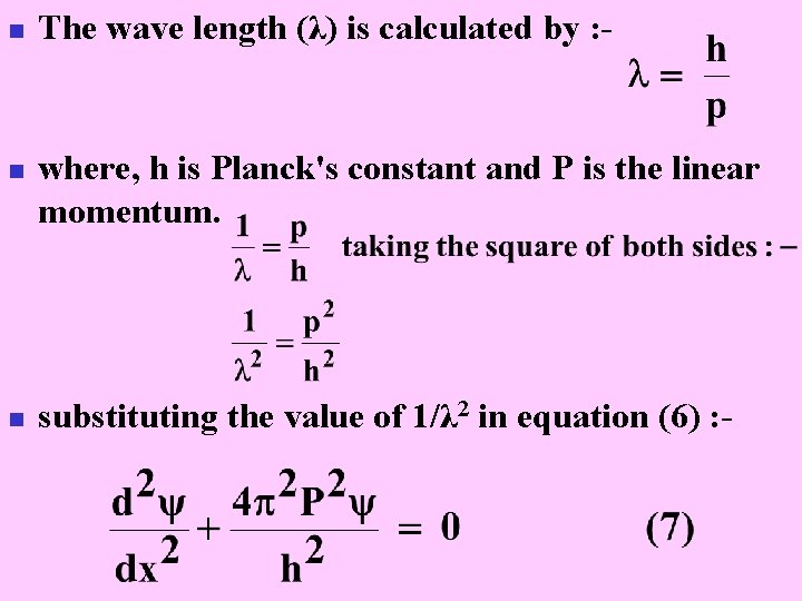 n n n The wave length (λ) is calculated by : - where, h