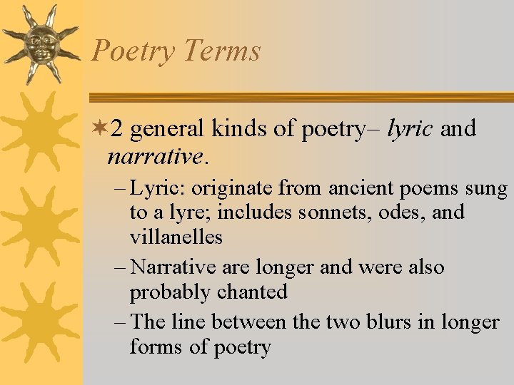 Poetry Terms ¬ 2 general kinds of poetry– lyric and narrative. – Lyric: originate