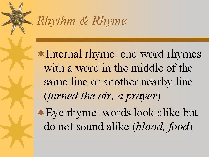 Rhythm & Rhyme ¬Internal rhyme: end word rhymes with a word in the middle