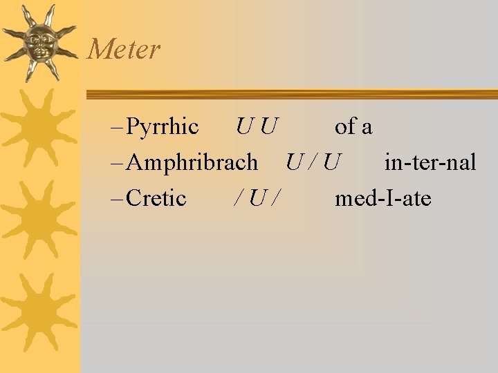 Meter – Pyrrhic U U of a – Amphribrach U / U in-ter-nal –