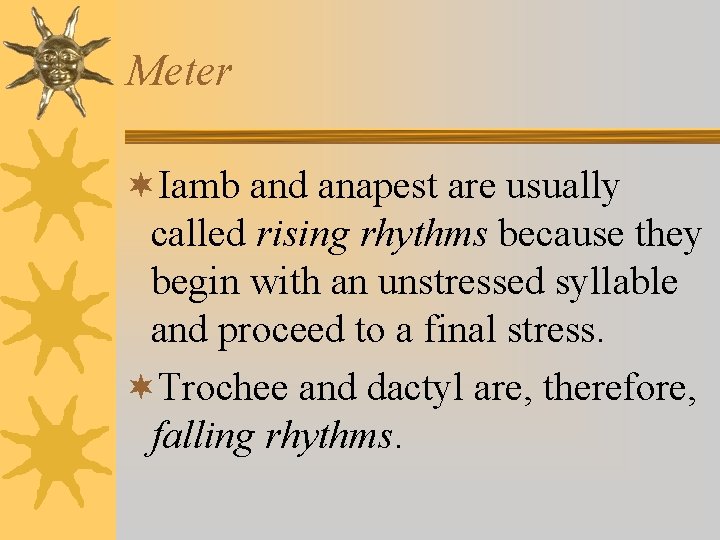 Meter ¬Iamb and anapest are usually called rising rhythms because they begin with an