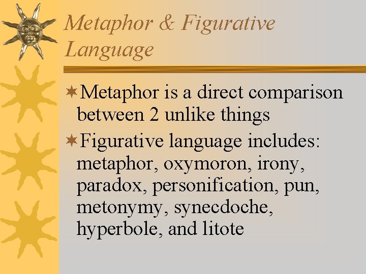 Metaphor & Figurative Language ¬Metaphor is a direct comparison between 2 unlike things ¬Figurative