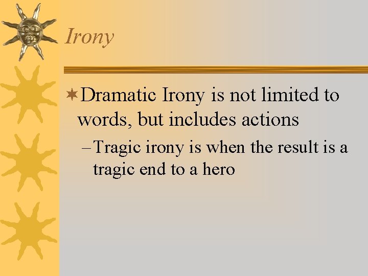 Irony ¬Dramatic Irony is not limited to words, but includes actions – Tragic irony