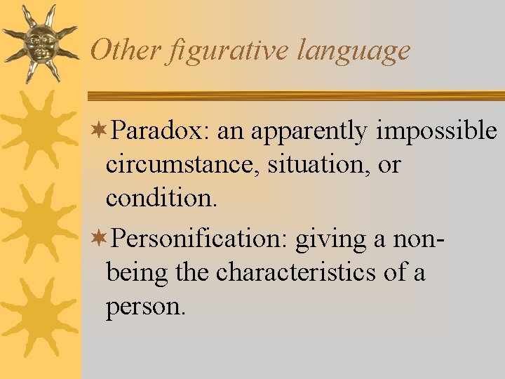 Other figurative language ¬Paradox: an apparently impossible circumstance, situation, or condition. ¬Personification: giving a