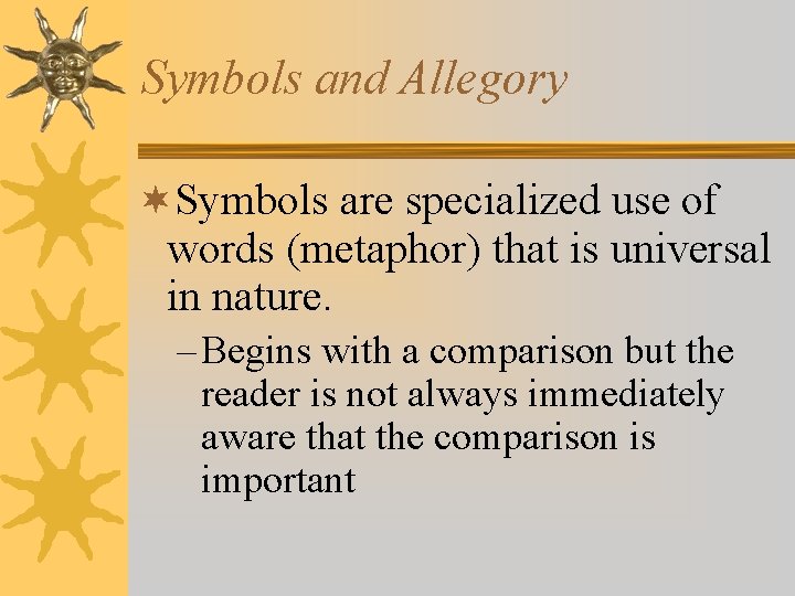 Symbols and Allegory ¬Symbols are specialized use of words (metaphor) that is universal in