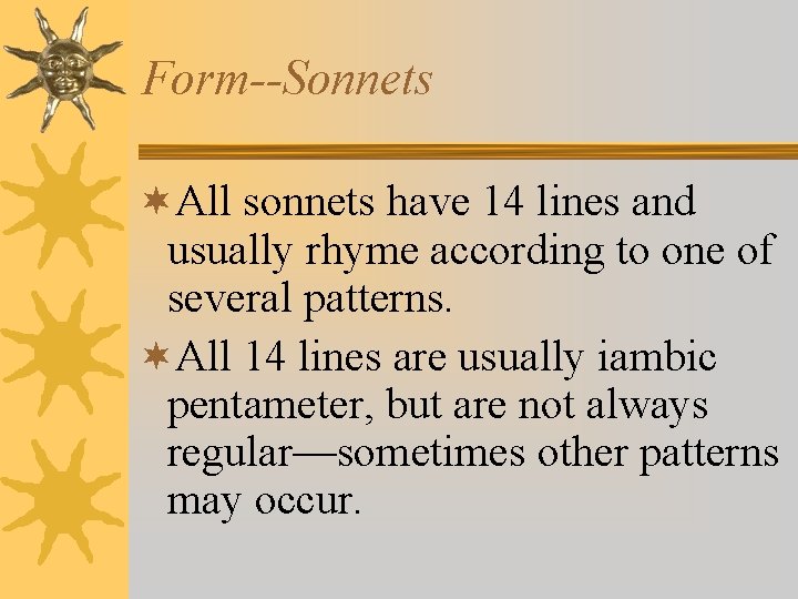 Form--Sonnets ¬All sonnets have 14 lines and usually rhyme according to one of several