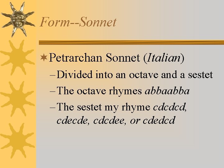 Form--Sonnet ¬Petrarchan Sonnet (Italian) – Divided into an octave and a sestet – The