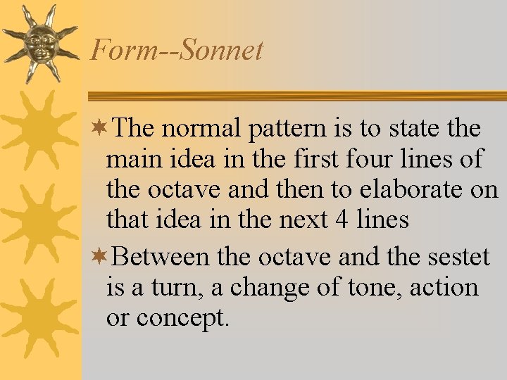 Form--Sonnet ¬The normal pattern is to state the main idea in the first four