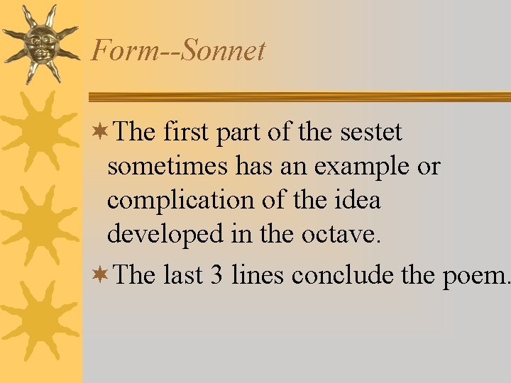 Form--Sonnet ¬The first part of the sestet sometimes has an example or complication of