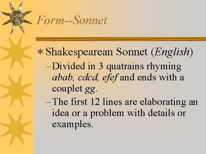 Form--Sonnet ¬Shakespearean Sonnet (English) – Divided in 3 quatrains rhyming abab, cdcd, efef and