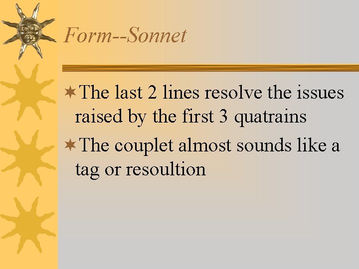 Form--Sonnet ¬The last 2 lines resolve the issues raised by the first 3 quatrains