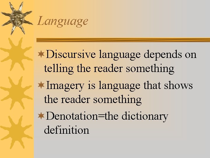 Language ¬Discursive language depends on telling the reader something ¬Imagery is language that shows