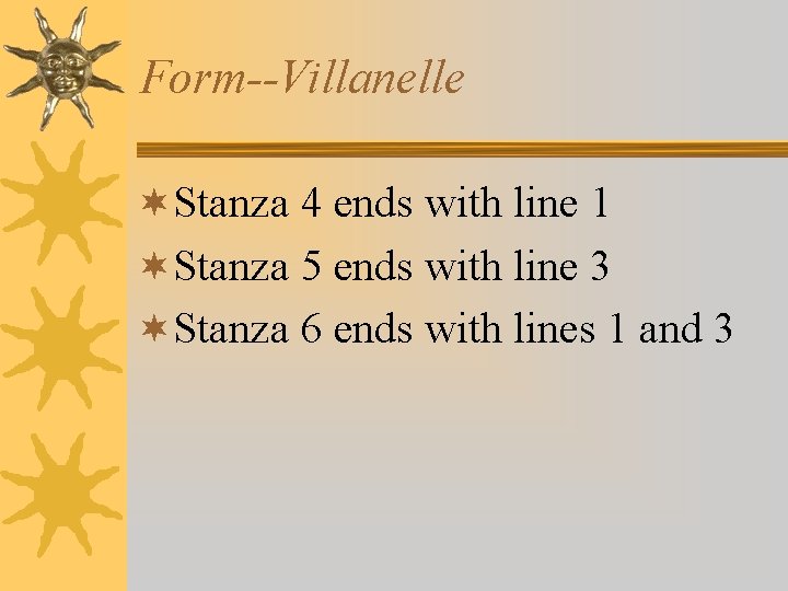 Form--Villanelle ¬Stanza 4 ends with line 1 ¬Stanza 5 ends with line 3 ¬Stanza