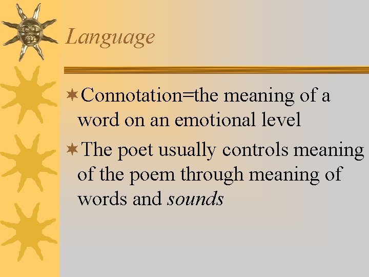 Language ¬Connotation=the meaning of a word on an emotional level ¬The poet usually controls