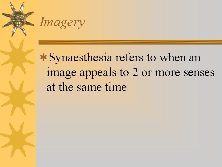 Imagery ¬Synaesthesia refers to when an image appeals to 2 or more senses at