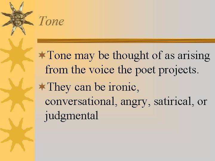 Tone ¬Tone may be thought of as arising from the voice the poet projects.