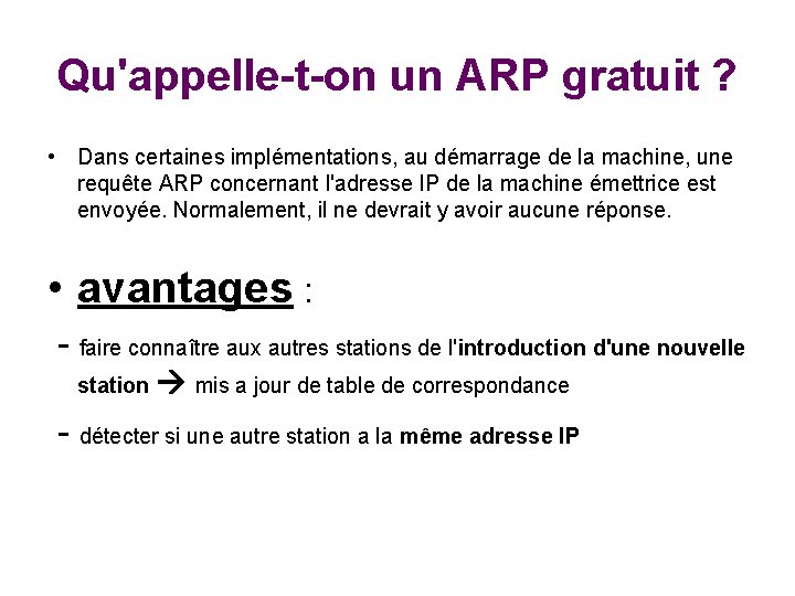 Qu'appelle-t-on un ARP gratuit ? • Dans certaines implémentations, au démarrage de la machine,