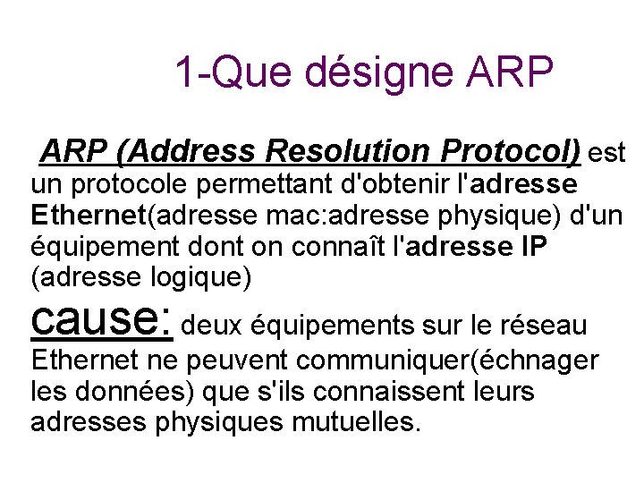 1 -Que désigne ARP (Address Resolution Protocol) est un protocole permettant d'obtenir l'adresse Ethernet(adresse