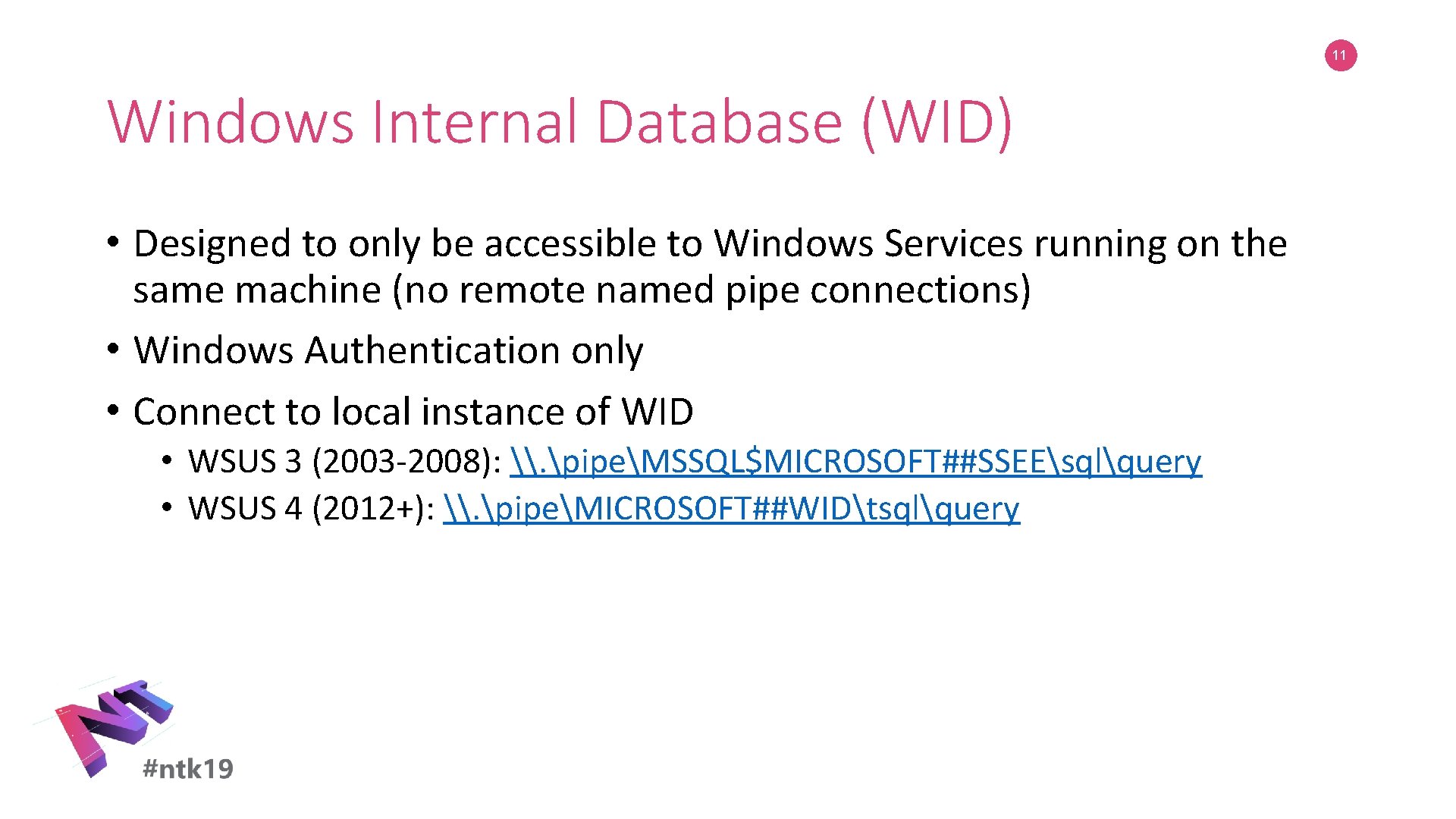 11 Windows Internal Database (WID) • Designed to only be accessible to Windows Services