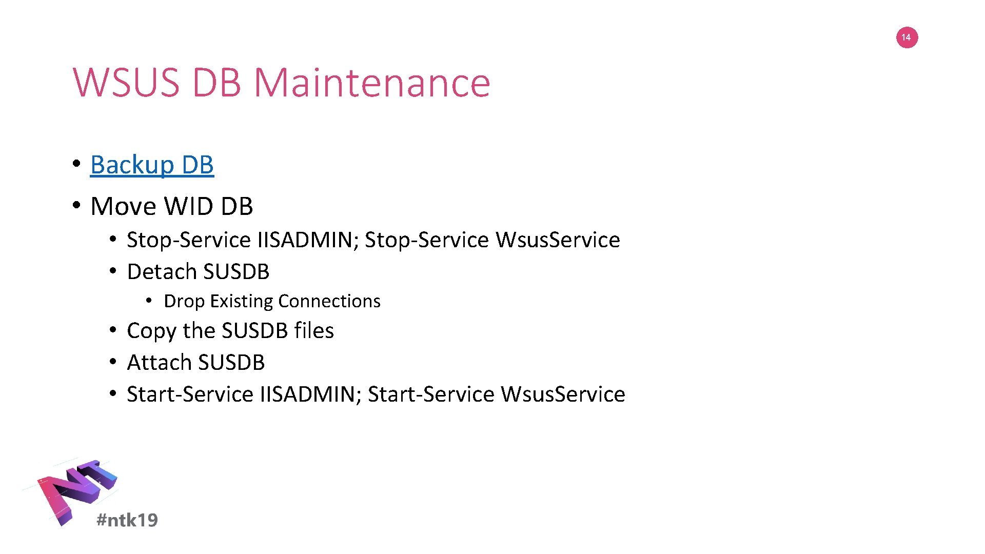 14 WSUS DB Maintenance • Backup DB • Move WID DB • Stop-Service IISADMIN;