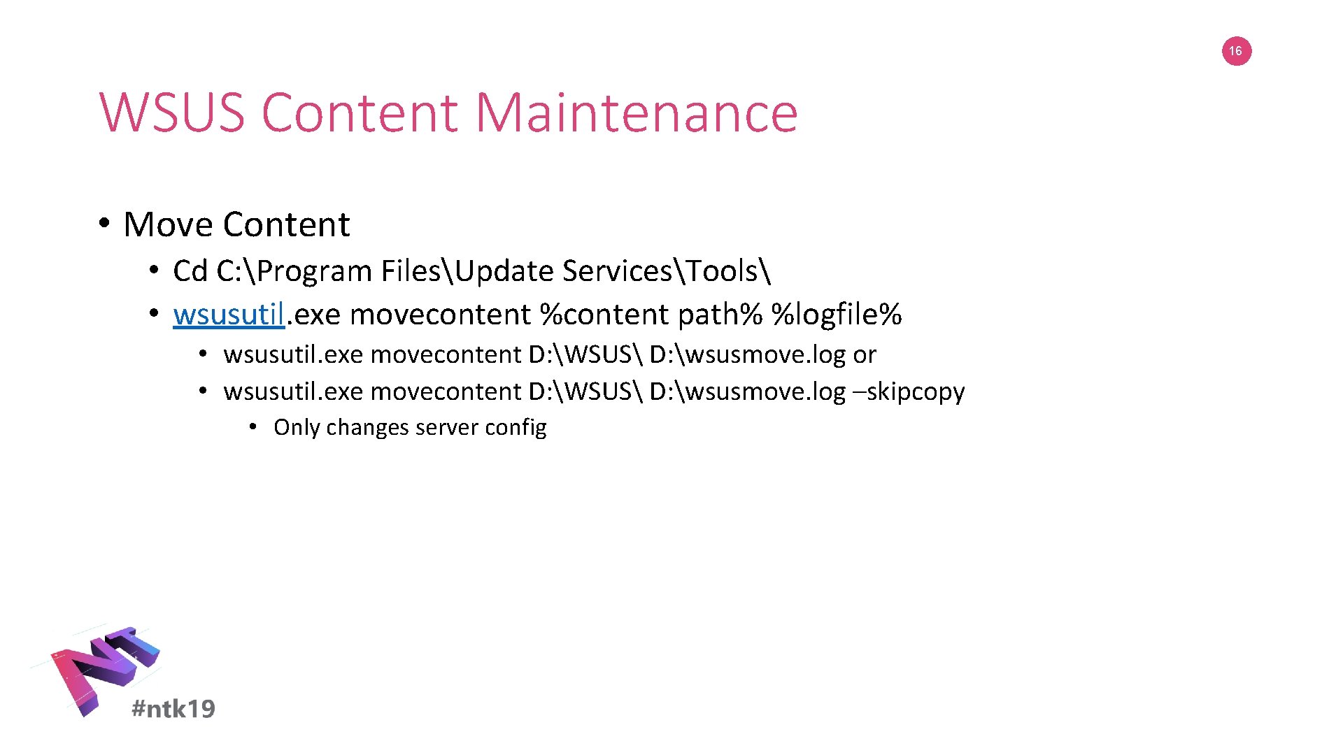 16 WSUS Content Maintenance • Move Content • Cd C: Program FilesUpdate ServicesTools •