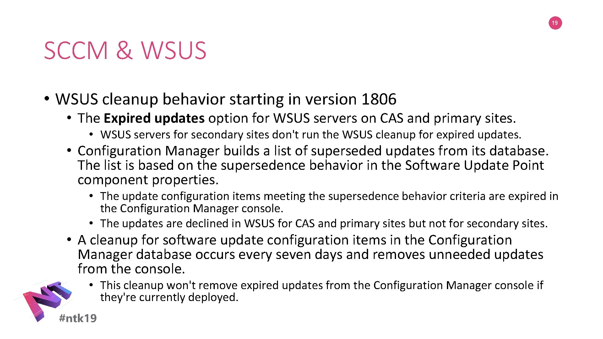 19 SCCM & WSUS • WSUS cleanup behavior starting in version 1806 • The