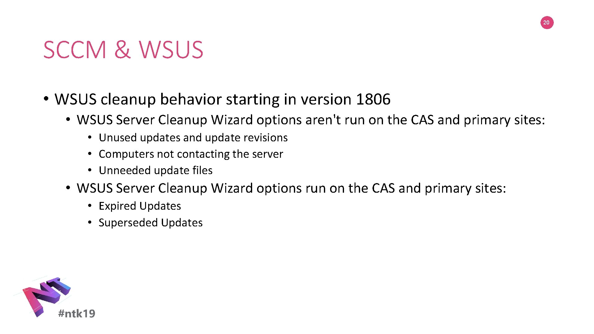 20 SCCM & WSUS • WSUS cleanup behavior starting in version 1806 • WSUS