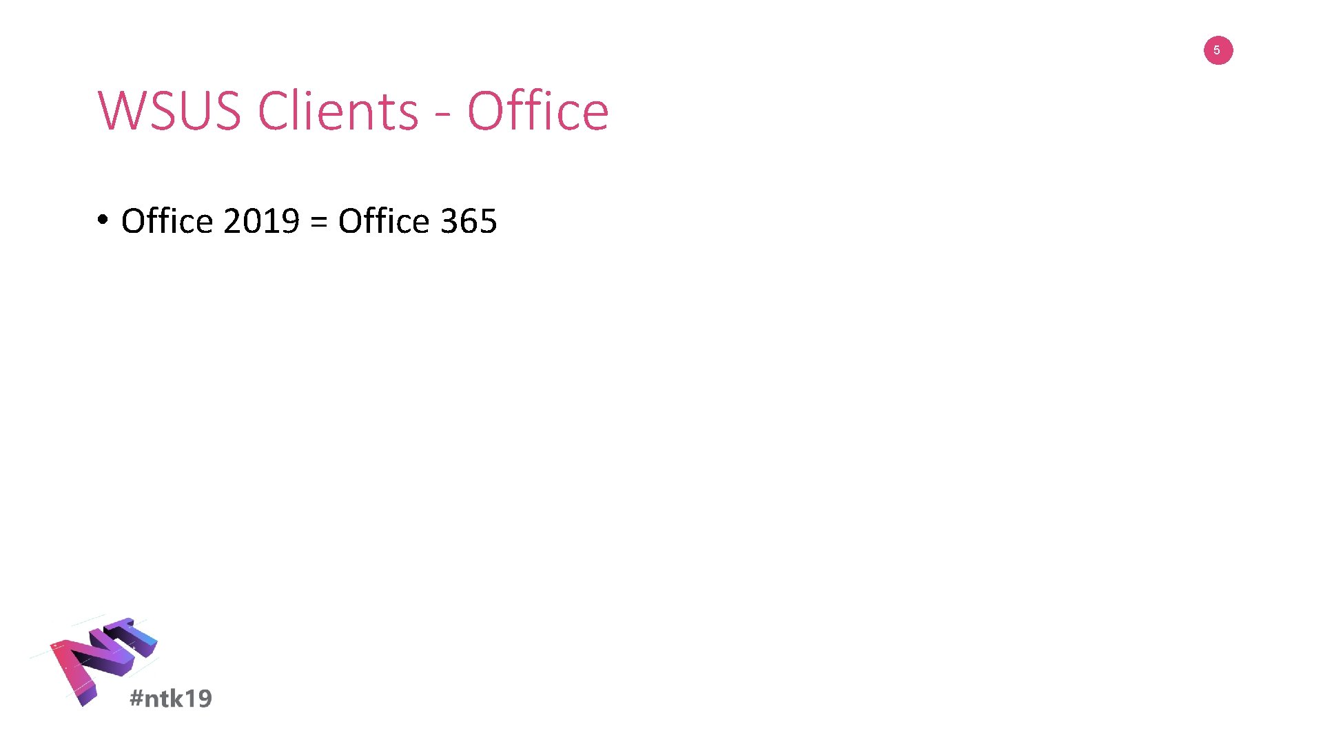 5 WSUS Clients - Office • Office 2019 = Office 365 