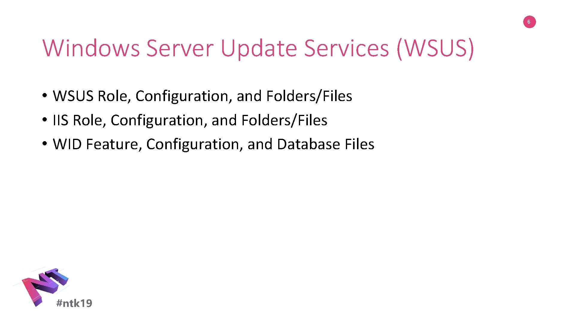 6 Windows Server Update Services (WSUS) • WSUS Role, Configuration, and Folders/Files • IIS