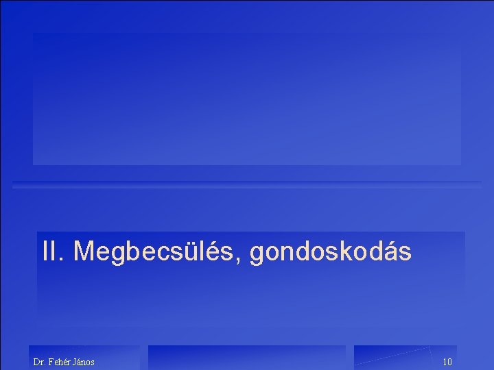 II. Megbecsülés, gondoskodás Dr. Fehér János 10 